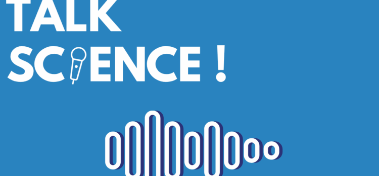 « Let&rsquo;s Talk Science ! » le nouveau format du podcast Pose Ta Science
